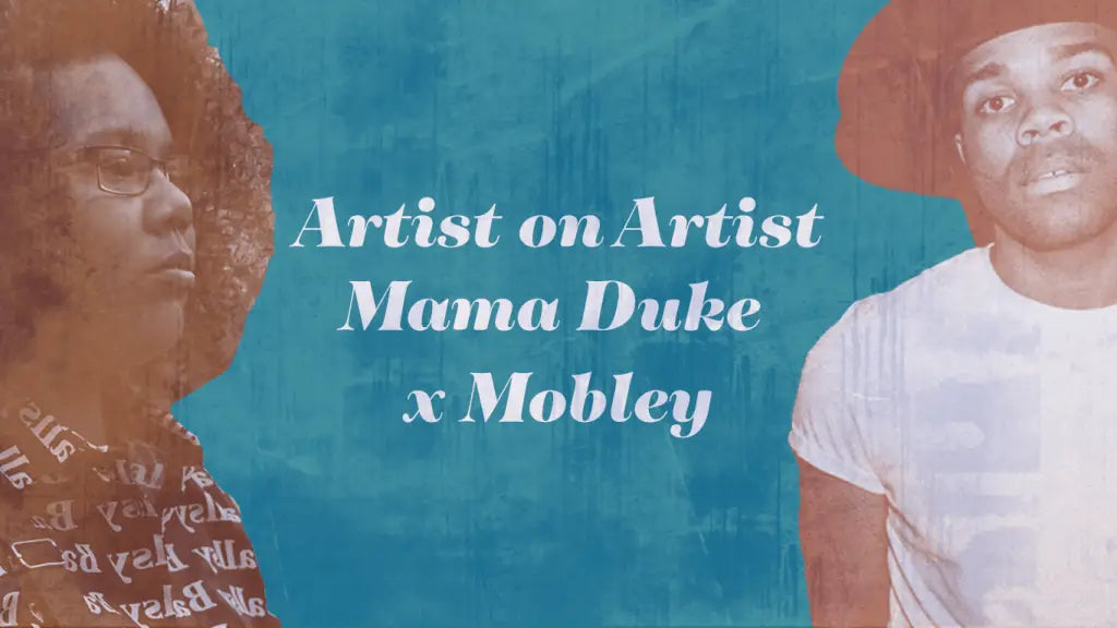 Artist on Artist: Mama Duke x Mobley