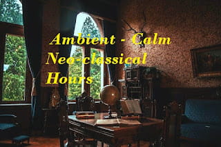♫ Ambient Calm Neo classical Hours ♫